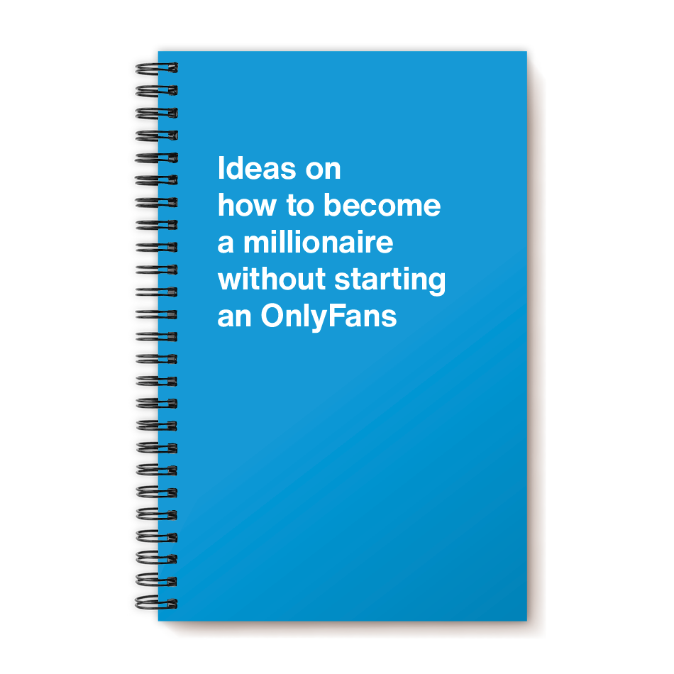 A funny notebook from WTF Notebooks® entitled "Ideas on how to become a millionaire without starting an OnlyFans"