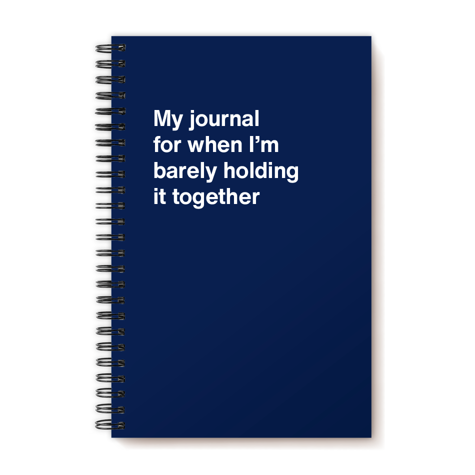 A funny notebook from WTF Notebooks® entitled "My journal for when I'm barely holding it together"
