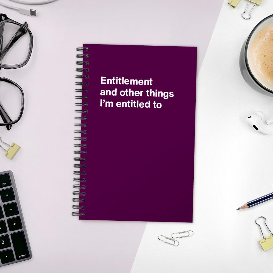 A funny notebook from WTF Notebooks® entitled "Entitlement and other things I’m entitled to"