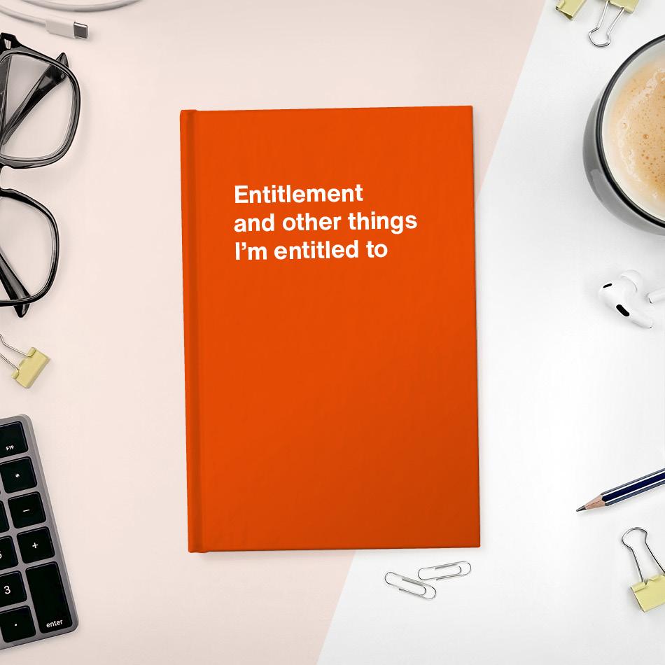 A funny notebook from WTF Notebooks® entitled "Entitlement and other things I’m entitled to"