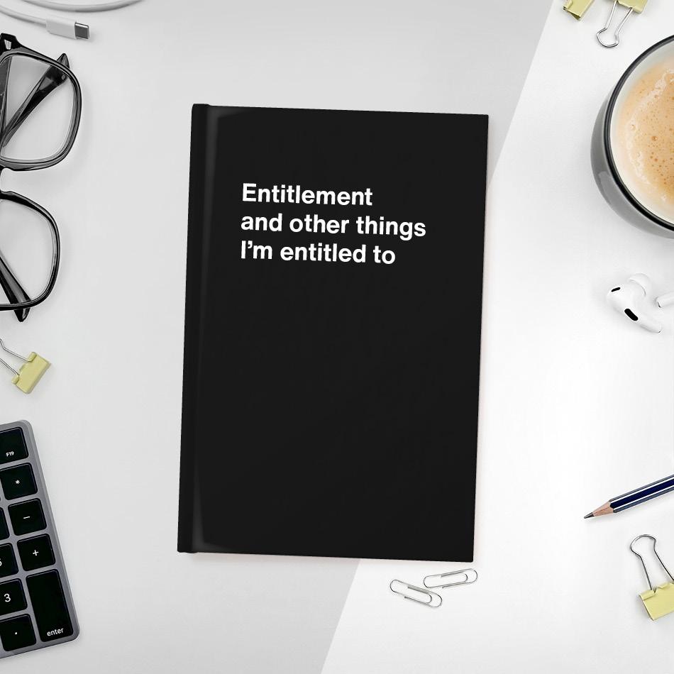 A funny notebook from WTF Notebooks® entitled "Entitlement and other things I’m entitled to"