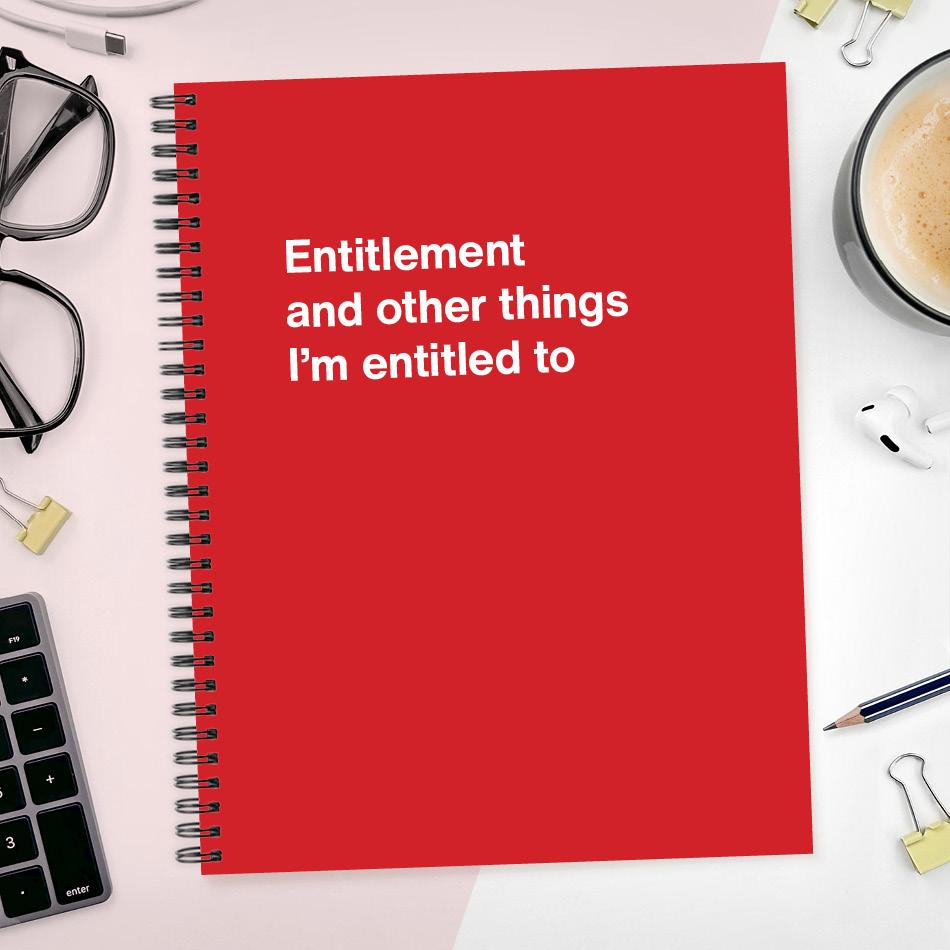 A funny notebook from WTF Notebooks® entitled "Entitlement and other things I’m entitled to"