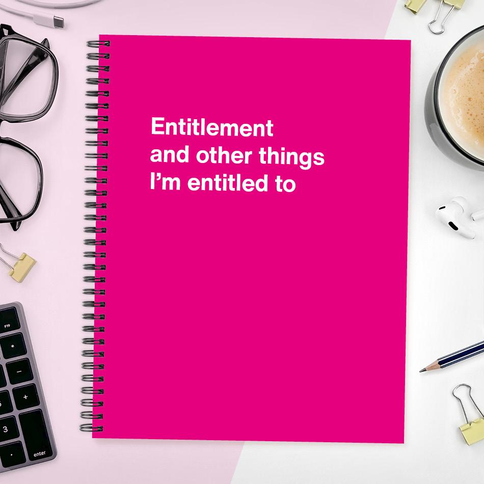 A funny notebook from WTF Notebooks® entitled "Entitlement and other things I’m entitled to"