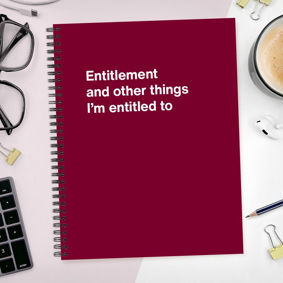 A funny notebook from WTF Notebooks® entitled "Entitlement and other things I’m entitled to"