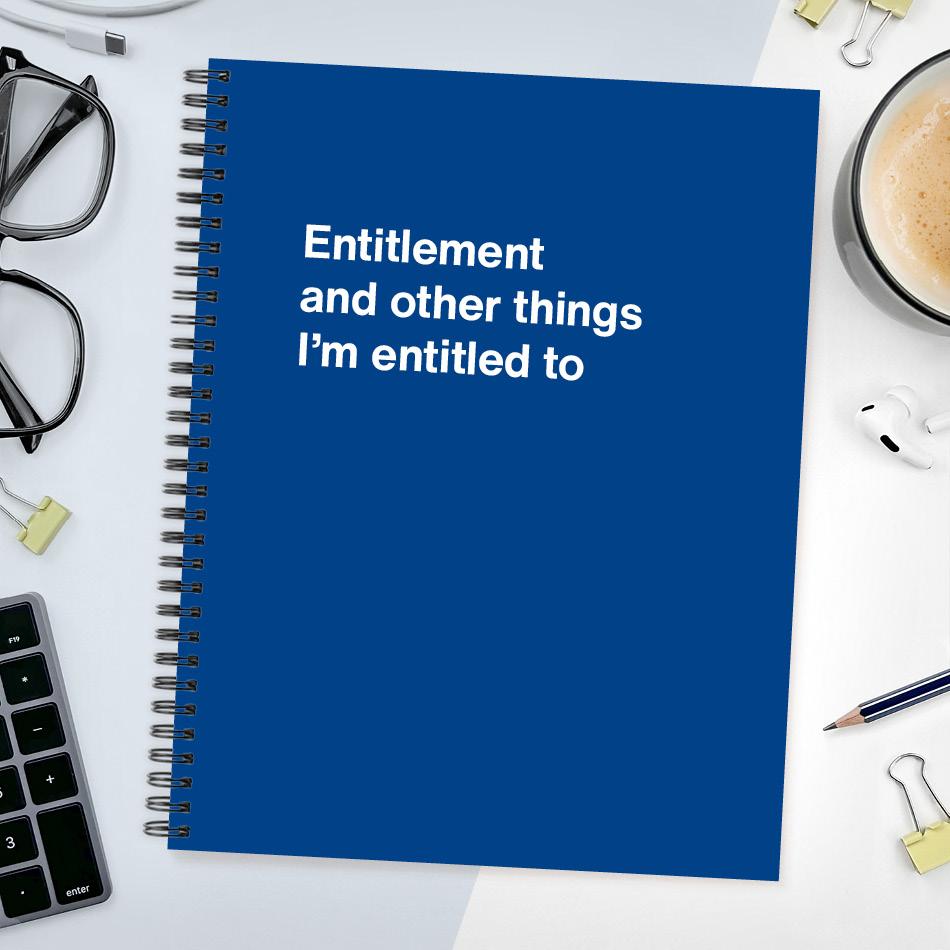 A funny notebook from WTF Notebooks® entitled "Entitlement and other things I’m entitled to"