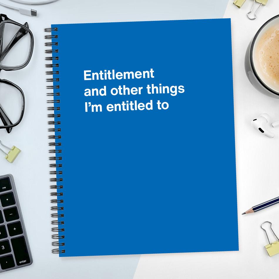 A funny notebook from WTF Notebooks® entitled "Entitlement and other things I’m entitled to"