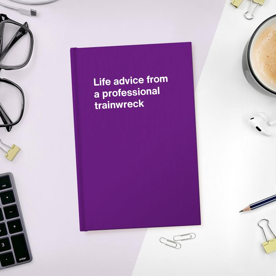 A funny notebook from WTF Notebooks® entitled "Life advice from a professional trainwreck"