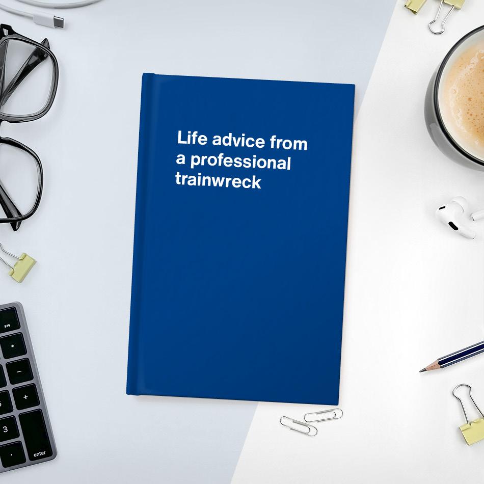 A funny notebook from WTF Notebooks® entitled "Life advice from a professional trainwreck"