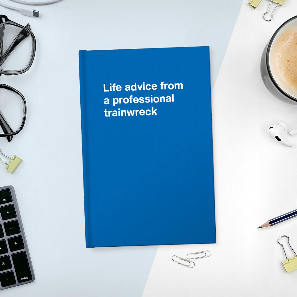 A funny notebook from WTF Notebooks® entitled "Life advice from a professional trainwreck"