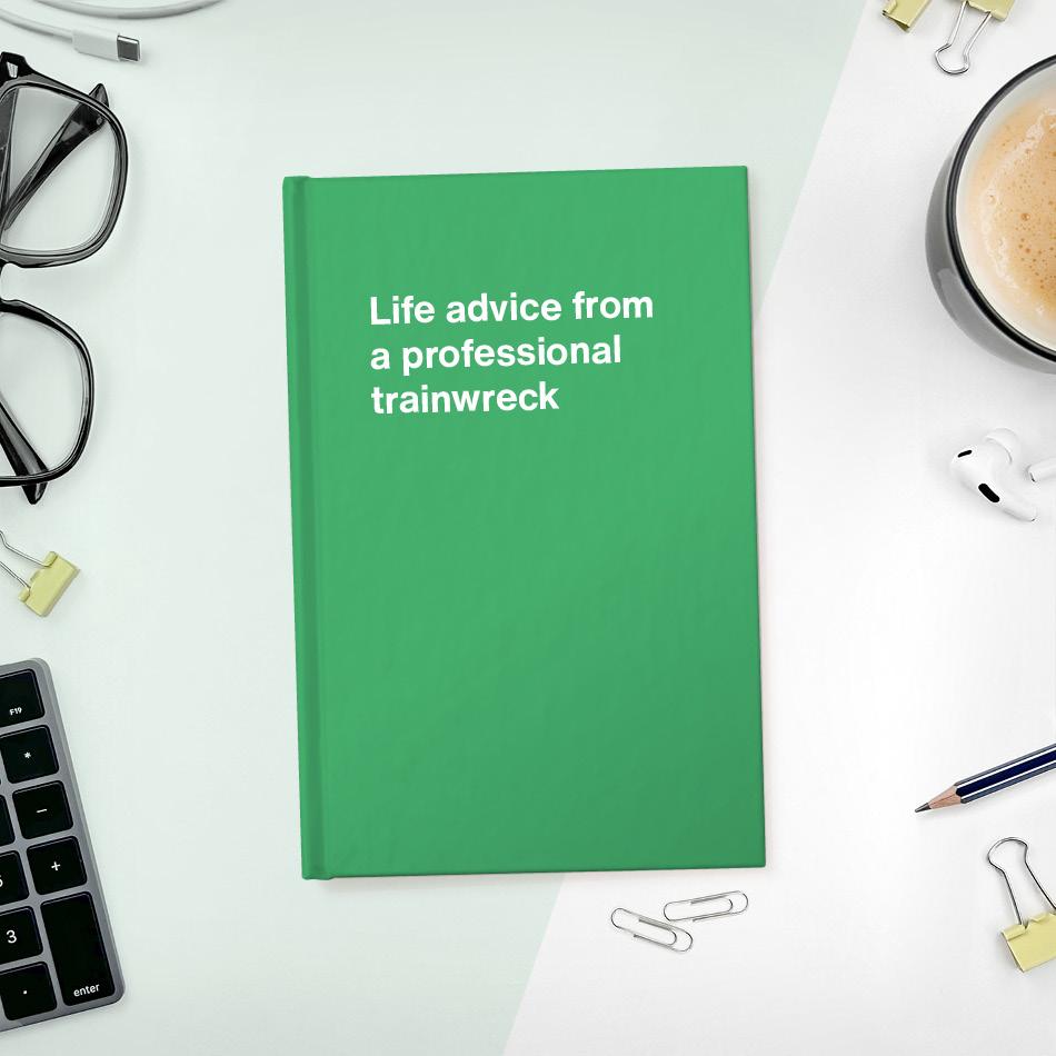 A funny notebook from WTF Notebooks® entitled "Life advice from a professional trainwreck"