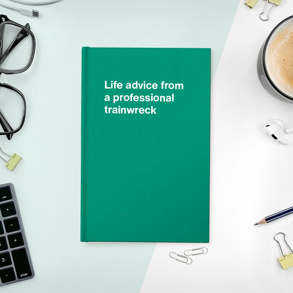 A funny notebook from WTF Notebooks® entitled "Life advice from a professional trainwreck"