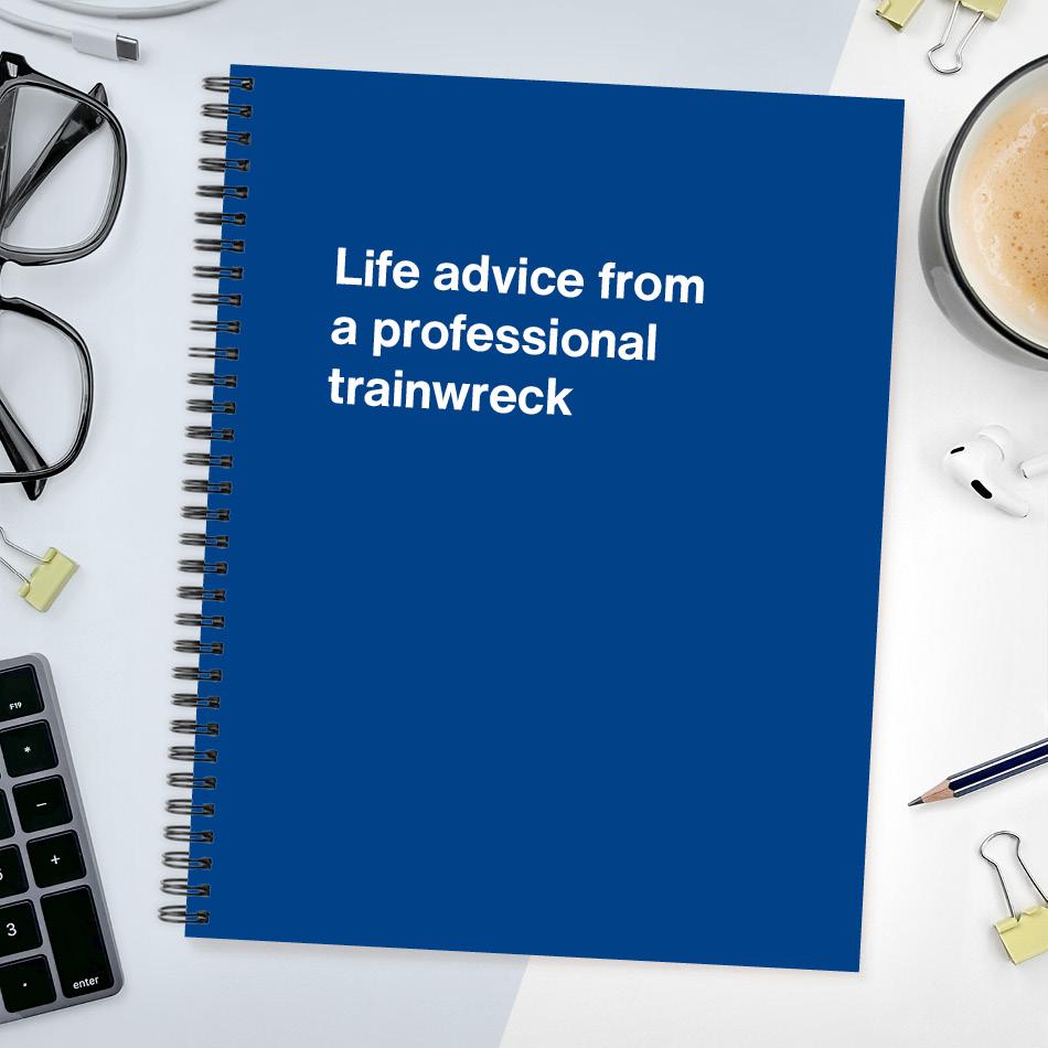 A funny notebook from WTF Notebooks® entitled "Life advice from a professional trainwreck"
