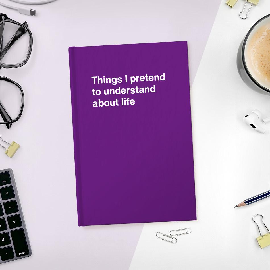 A funny notebook from WTF Notebooks® entitled "Things I pretend to understand about life"
