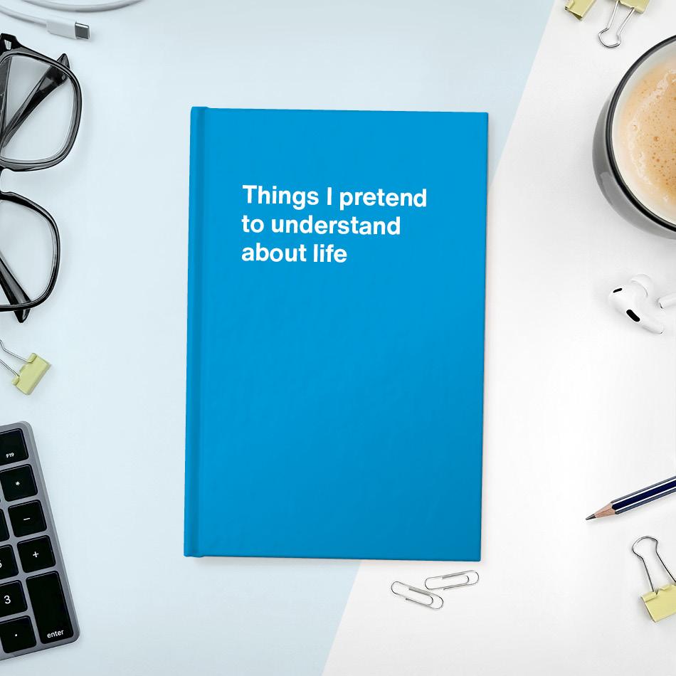 A funny notebook from WTF Notebooks® entitled "Things I pretend to understand about life"