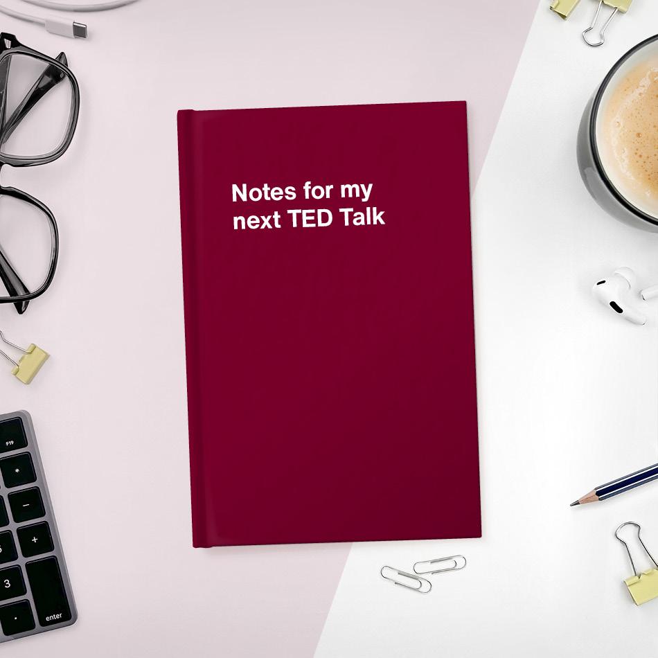 A funny notebook from WTF Notebooks® entitled "Notes for my next TED Talk"