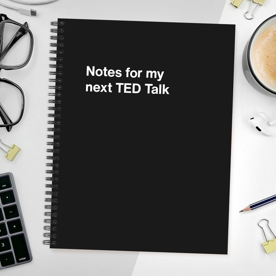 A funny notebook from WTF Notebooks® entitled "Notes for my next TED Talk"