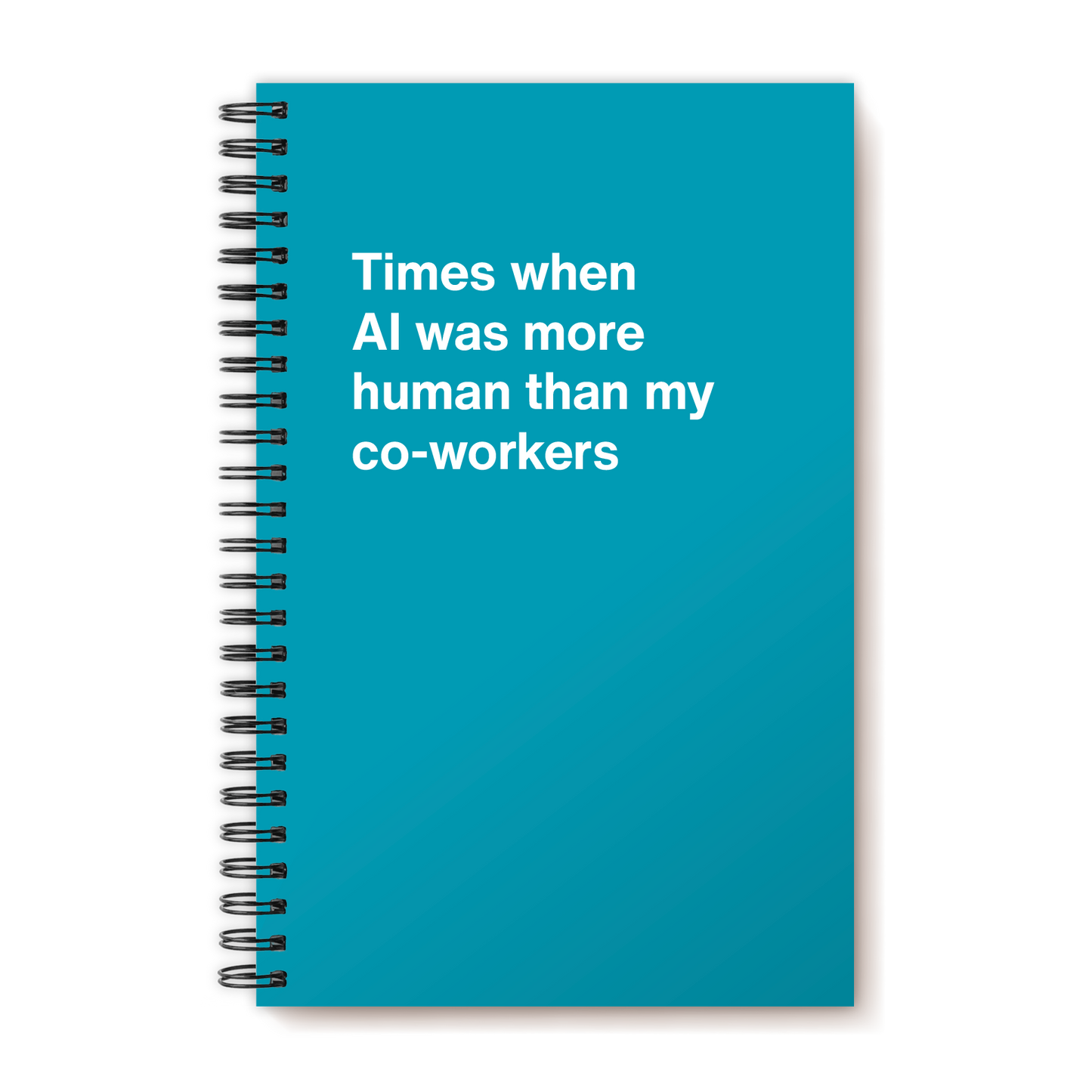 A funny notebook from WTF Notebooks® entitled "Times when AI was more human than my co-workers"