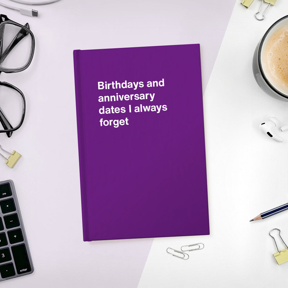 A funny notebook from WTF Notebooks® entitled "Birthdays and anniversary dates I always forget"