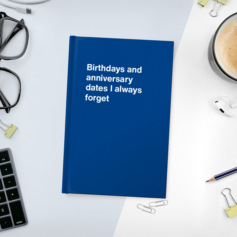 A funny notebook from WTF Notebooks® entitled "Birthdays and anniversary dates I always forget"