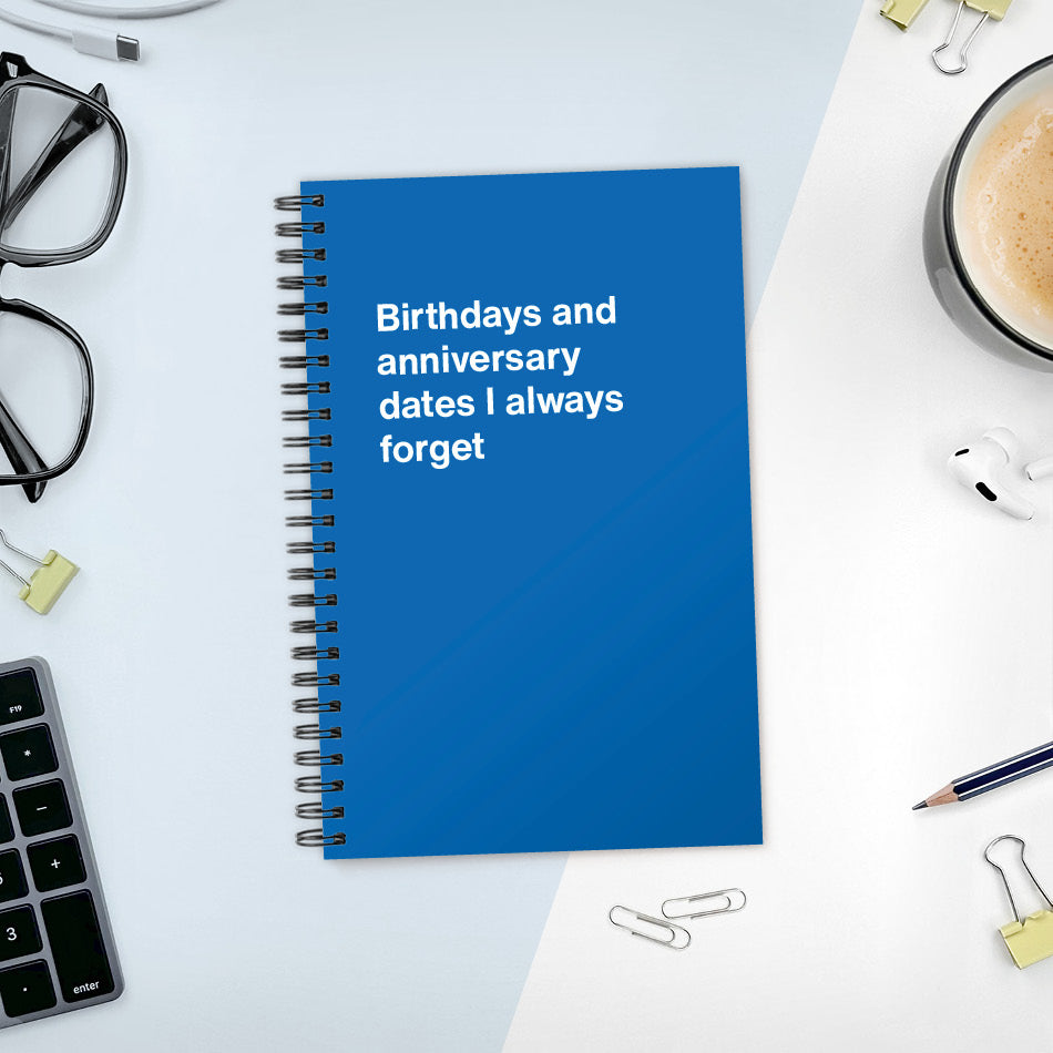 A funny notebook from WTF Notebooks® entitled "Birthdays and anniversary dates I always forget"
