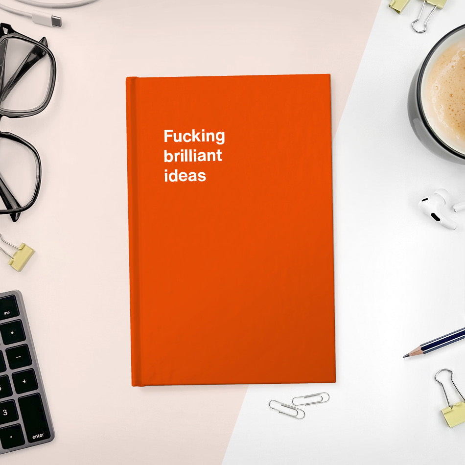 A funny notebook from WTF Notebooks® entitled "Fucking brilliant ideas"