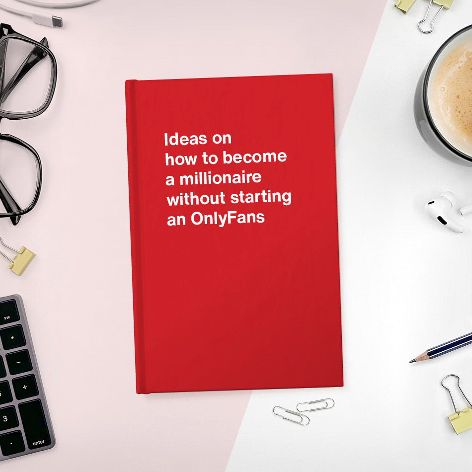 A funny notebook from WTF Notebooks® entitled "Ideas on how to become a millionaire without starting an OnlyFans"
