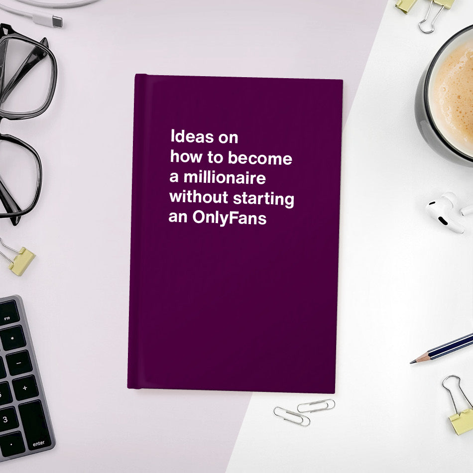 A funny notebook from WTF Notebooks® entitled "Ideas on how to become a millionaire without starting an OnlyFans"