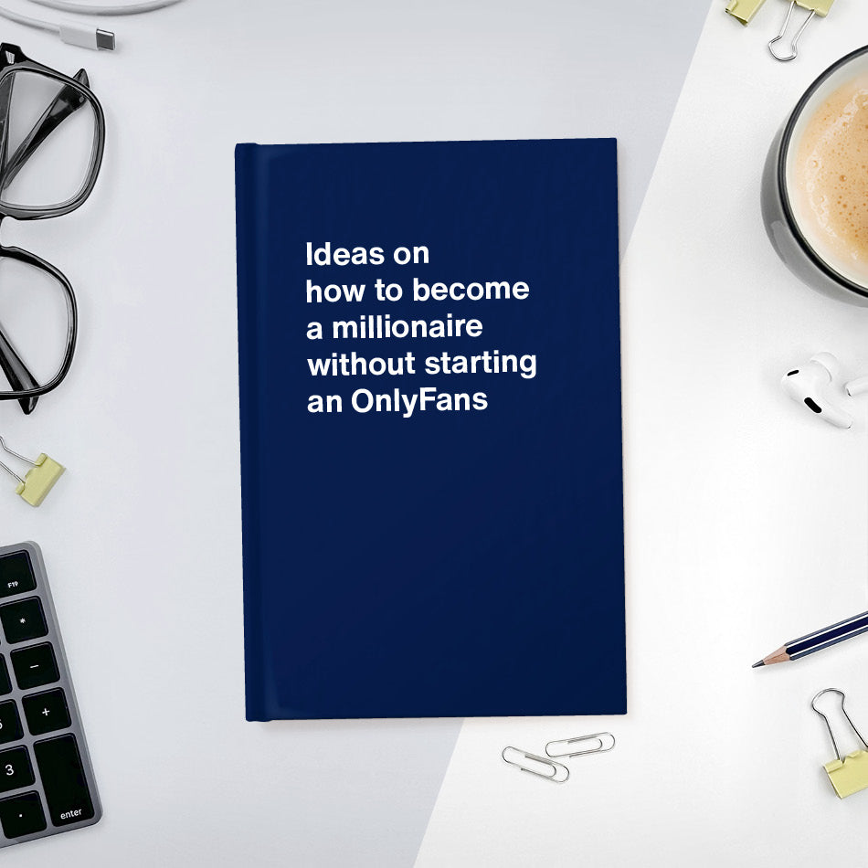 A funny notebook from WTF Notebooks® entitled "Ideas on how to become a millionaire without starting an OnlyFans"