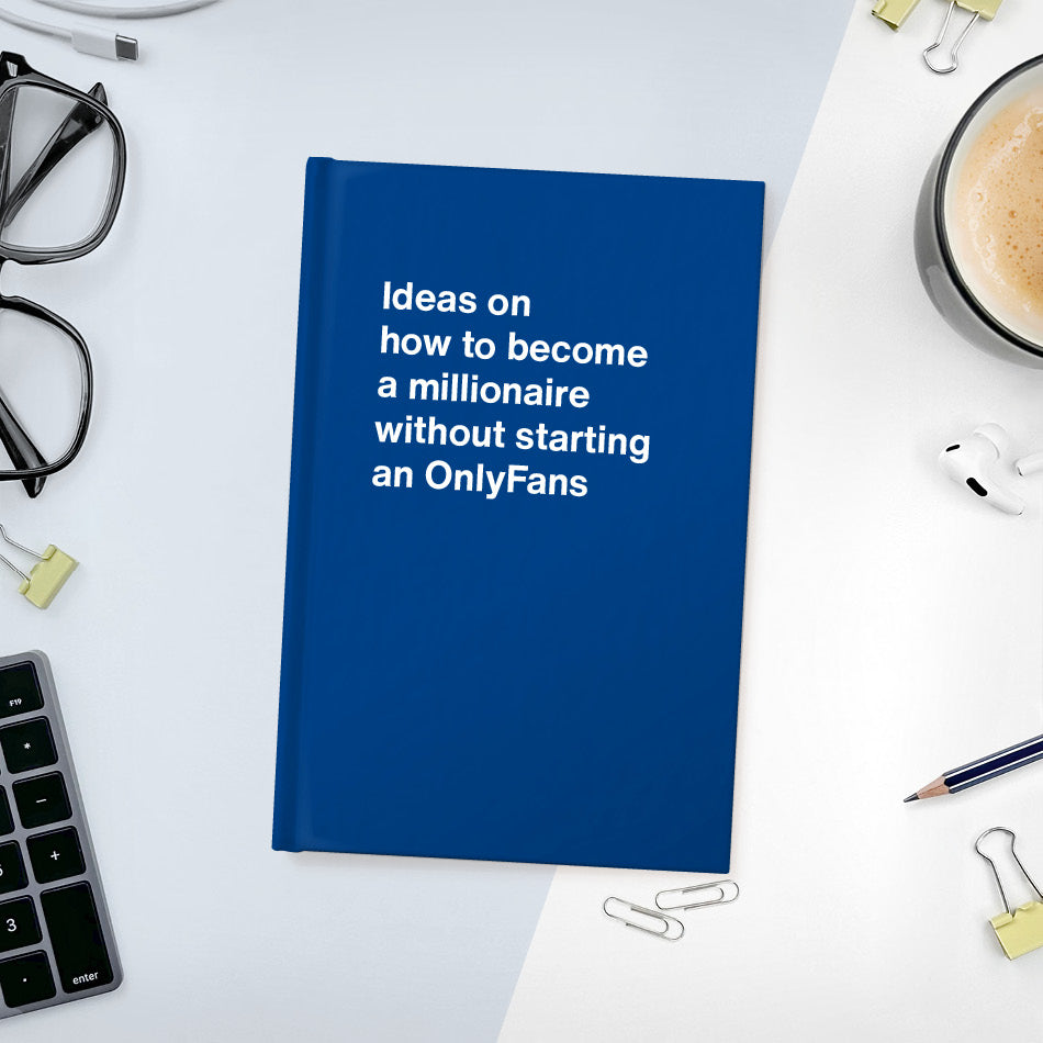 A funny notebook from WTF Notebooks® entitled "Ideas on how to become a millionaire without starting an OnlyFans"