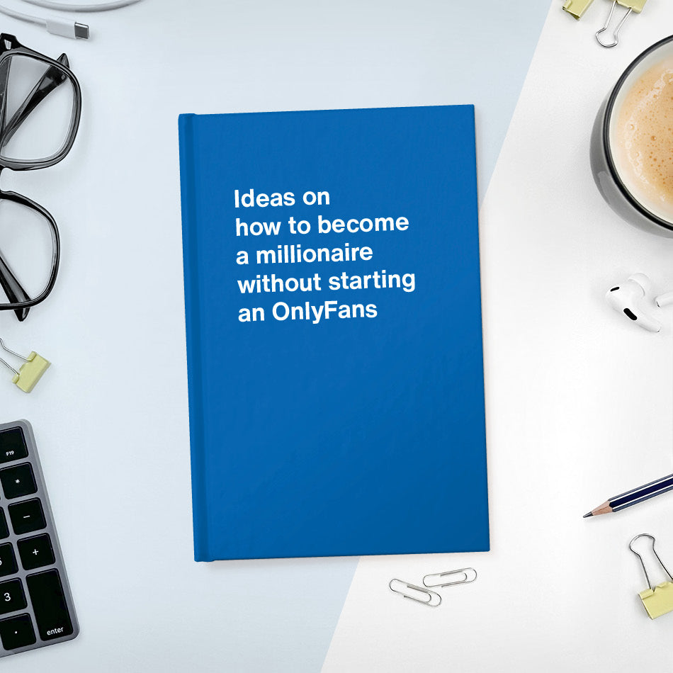 A funny notebook from WTF Notebooks® entitled "Ideas on how to become a millionaire without starting an OnlyFans"