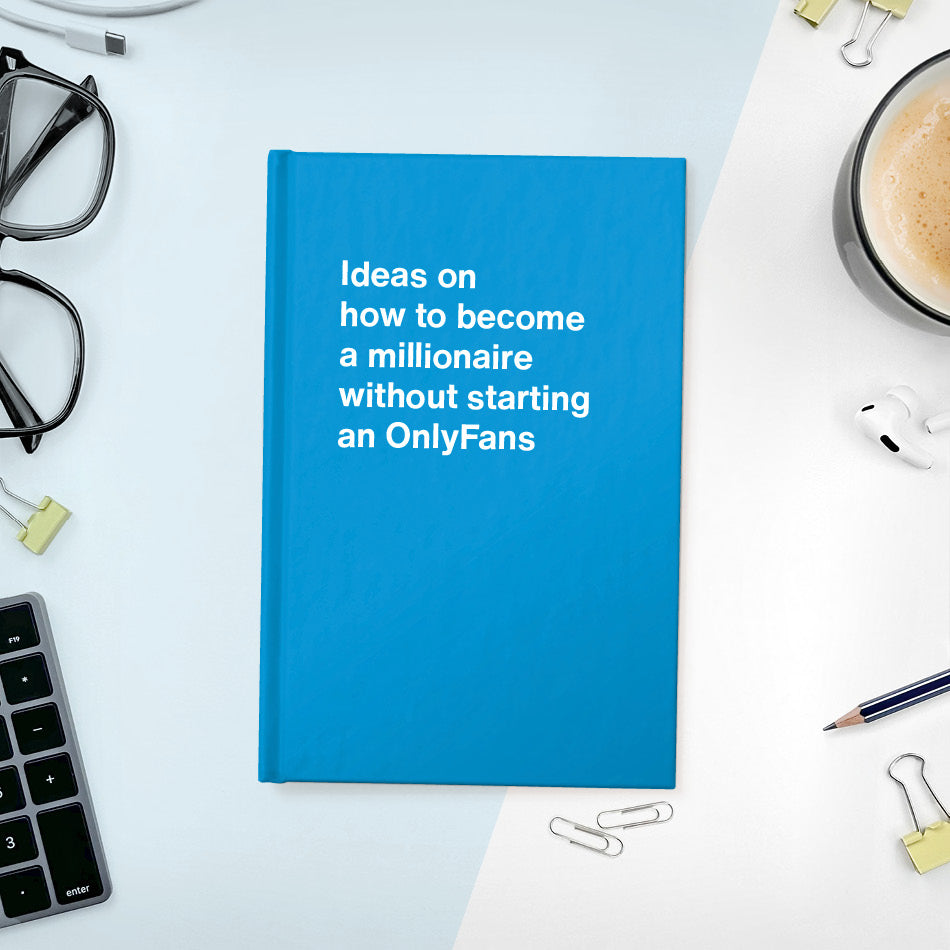A funny notebook from WTF Notebooks® entitled "Ideas on how to become a millionaire without starting an OnlyFans"