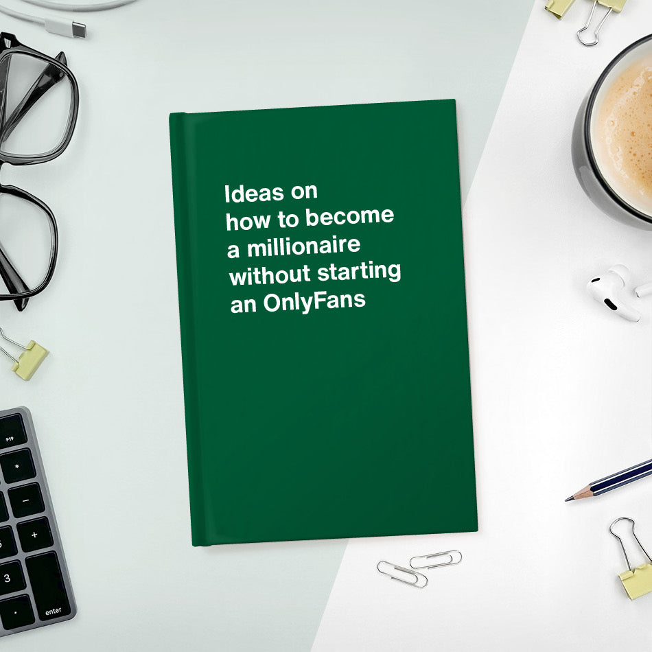 A funny notebook from WTF Notebooks® entitled "Ideas on how to become a millionaire without starting an OnlyFans"