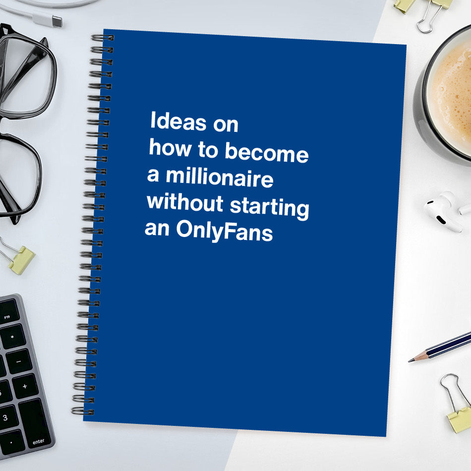 A funny notebook from WTF Notebooks® entitled "Ideas on how to become a millionaire without starting an OnlyFans"