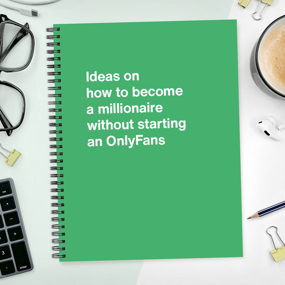 A funny notebook from WTF Notebooks® entitled "Ideas on how to become a millionaire without starting an OnlyFans"