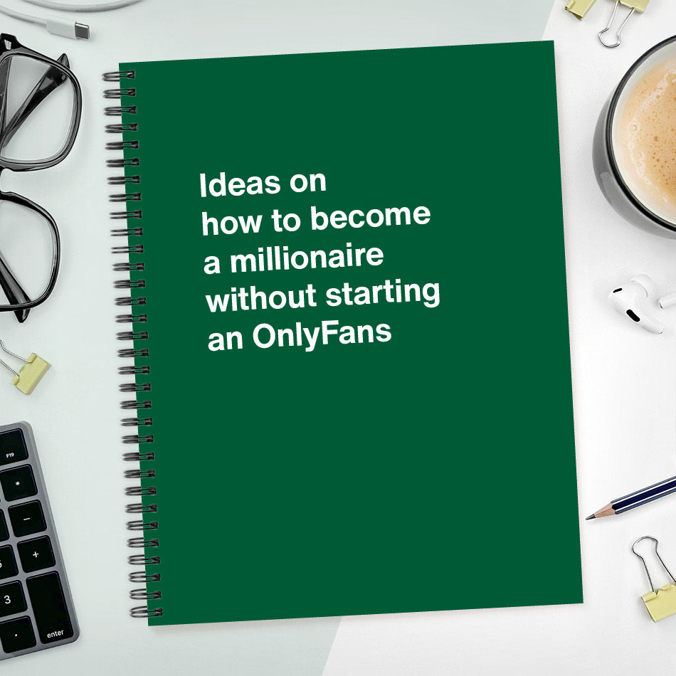 A funny notebook from WTF Notebooks® entitled "Ideas on how to become a millionaire without starting an OnlyFans"