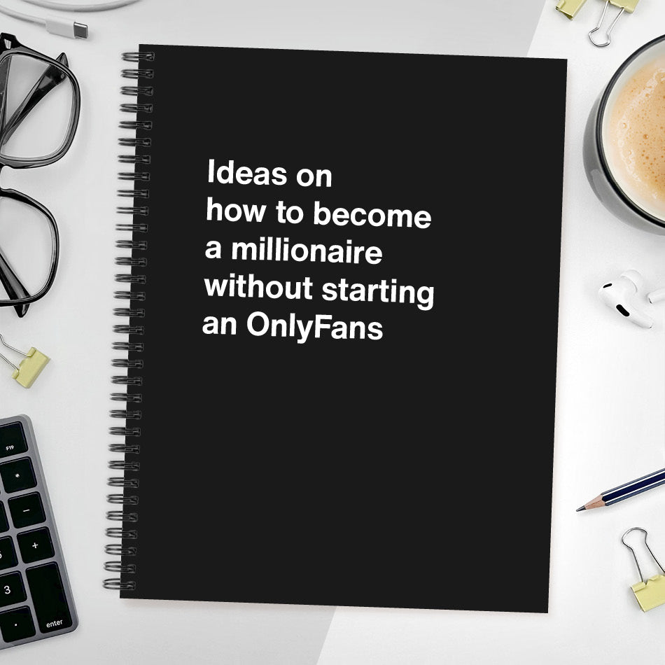 A funny notebook from WTF Notebooks® entitled "Ideas on how to become a millionaire without starting an OnlyFans"