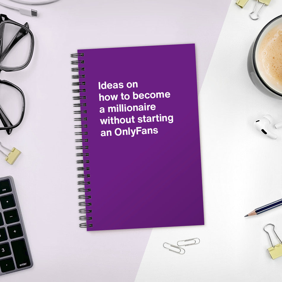 A funny notebook from WTF Notebooks® entitled "Ideas on how to become a millionaire without starting an OnlyFans"