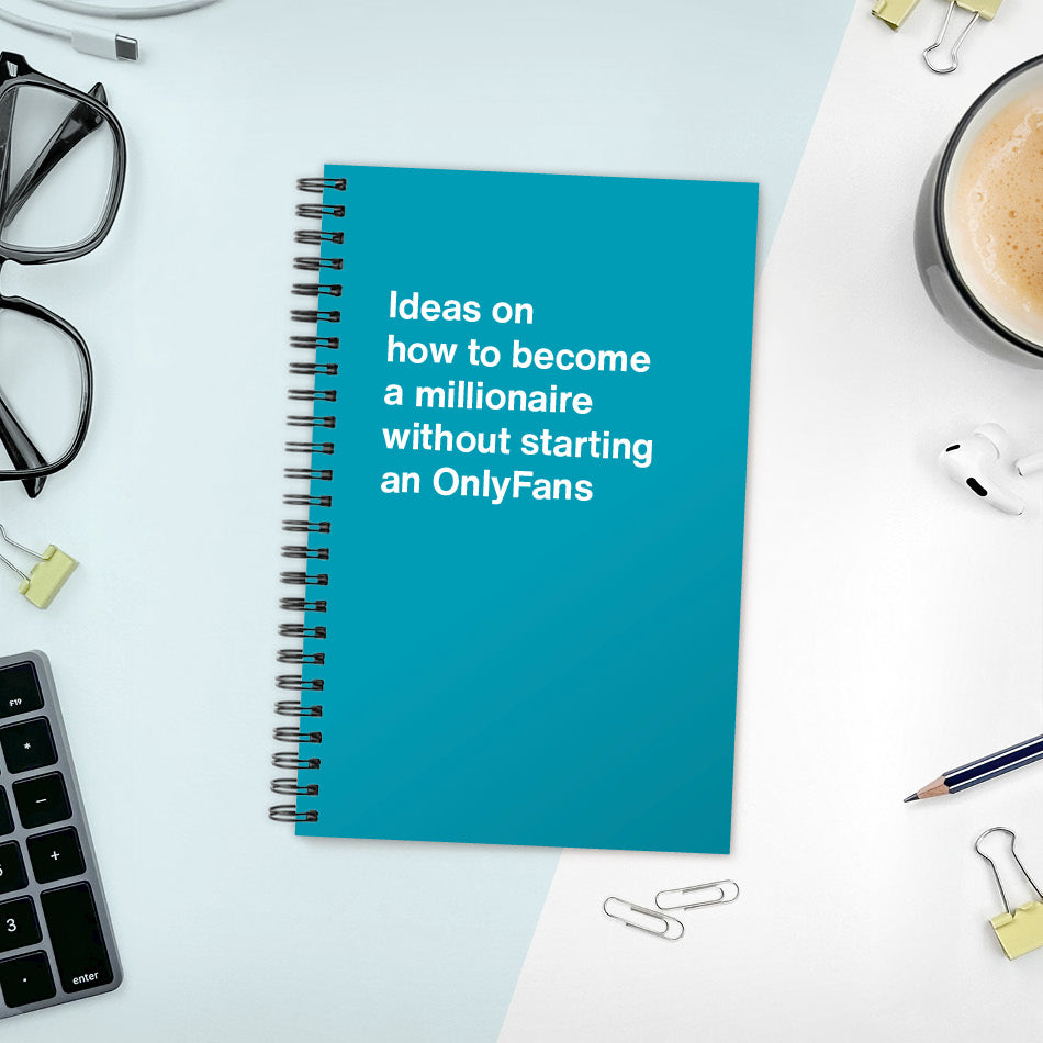 A funny notebook from WTF Notebooks® entitled "Ideas on how to become a millionaire without starting an OnlyFans"
