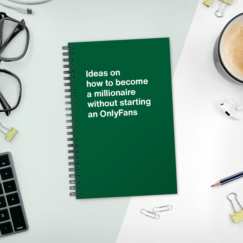 A funny notebook from WTF Notebooks® entitled "Ideas on how to become a millionaire without starting an OnlyFans"