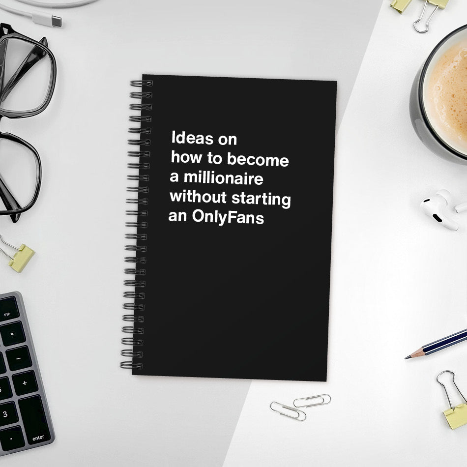 A funny notebook from WTF Notebooks® entitled "Ideas on how to become a millionaire without starting an OnlyFans"