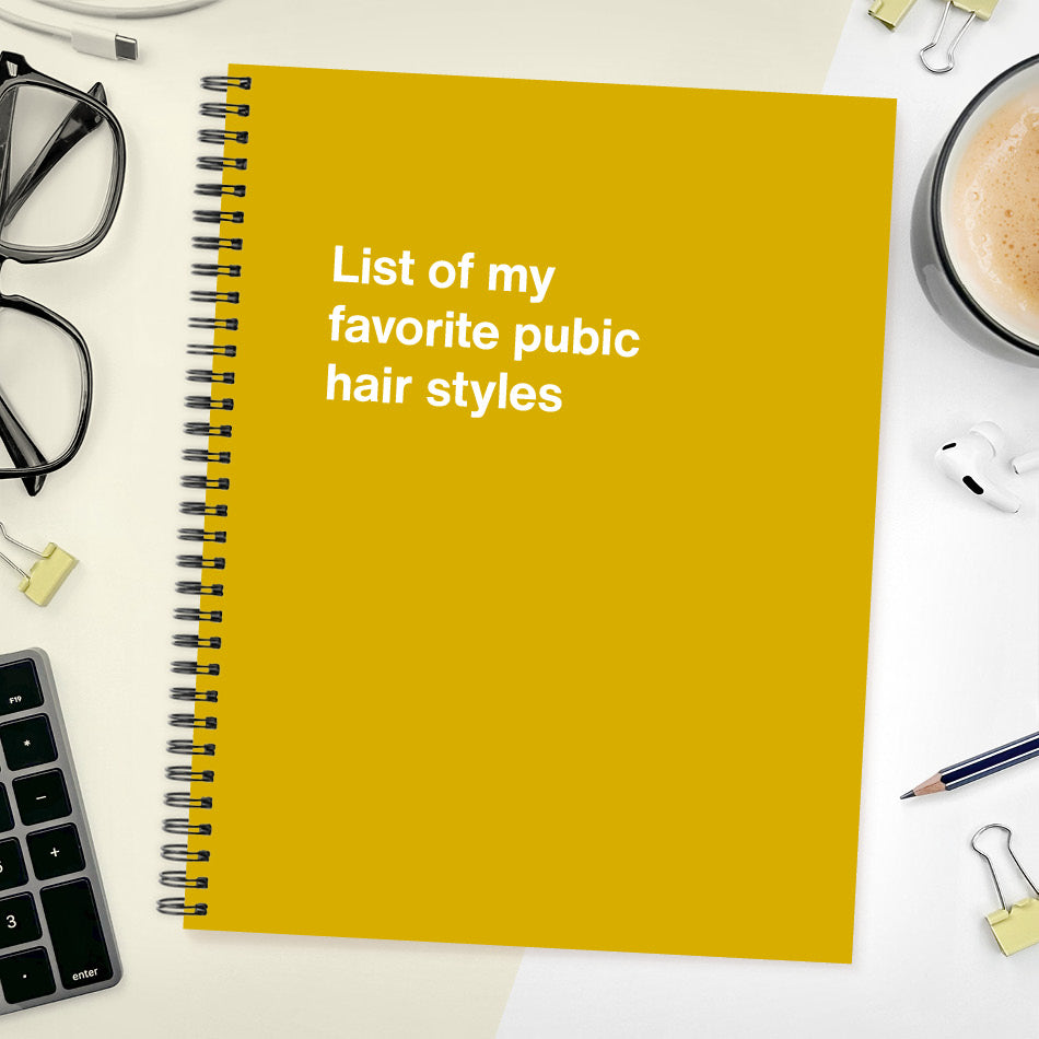 A funny notebook from WTF Notebooks® entitled "List of my favorite pubic hair styles"