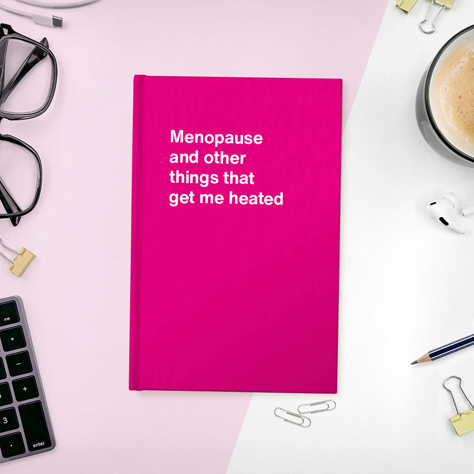 A funny notebook from WTF Notebooks® entitled "Menopause and other things that get me heated"