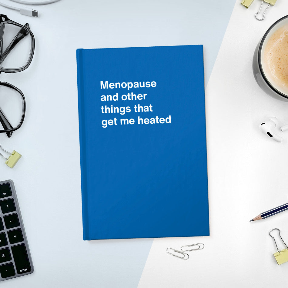 A funny notebook from WTF Notebooks® entitled "Menopause and other things that get me heated"