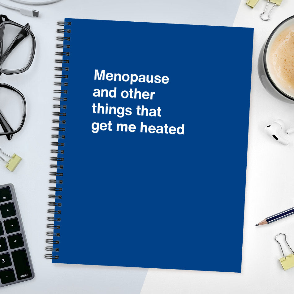 A funny notebook from WTF Notebooks® entitled "Menopause and other things that get me heated"