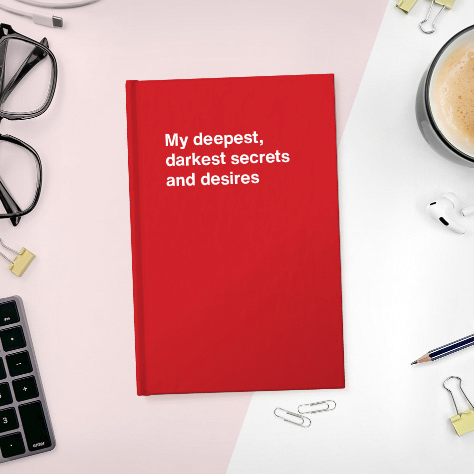 A funny notebook from WTF Notebooks® entitled "My deepest, darkest secrets and desires"