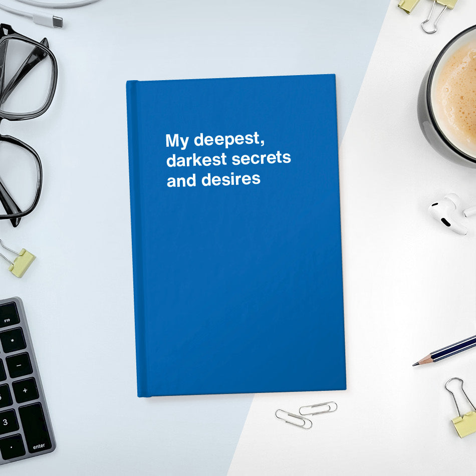 A funny notebook from WTF Notebooks® entitled "My deepest, darkest secrets and desires"