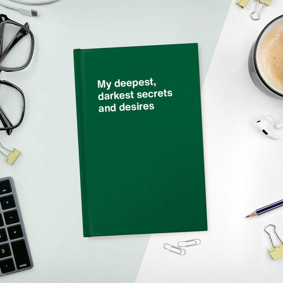 A funny notebook from WTF Notebooks® entitled "My deepest, darkest secrets and desires"
