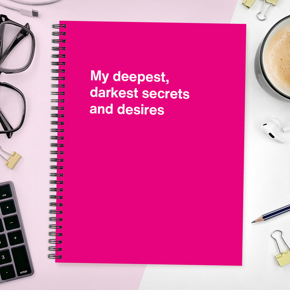 A funny notebook from WTF Notebooks® entitled "My deepest, darkest secrets and desires"