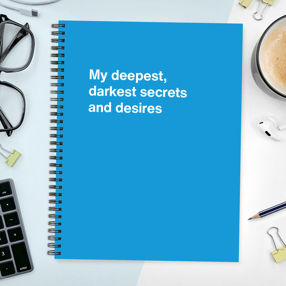 A funny notebook from WTF Notebooks® entitled "My deepest, darkest secrets and desires"
