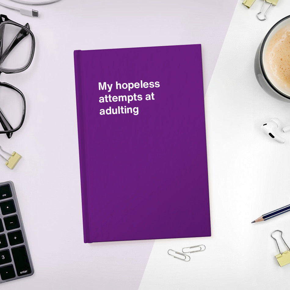 A funny notebook from WTF Notebooks® entitled "My hopeless attempts at adulting"